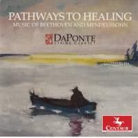 Da Ponte String Quartet, Ludwig van Beethoven (1770-1827) & Felix Mendelssohn-Bartholdy (1809-1847) - Pathways To Healing