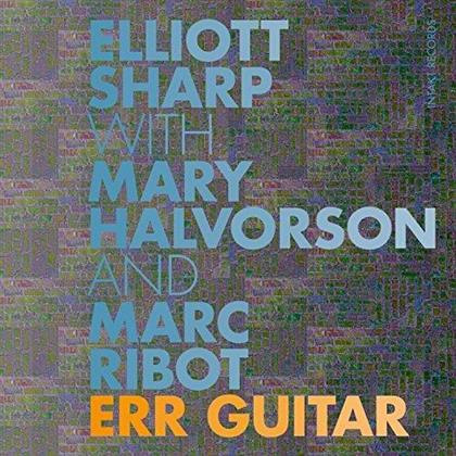 Elliott Sharp, Mary Halvorson & Marc Ribot - Err Guitar