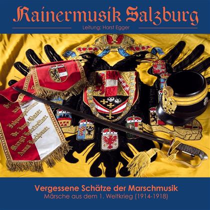 Rainermusik Salzburg - Vergessene Schätze Der Marschmusik - Märsche aus dem 1. Weltkrieg 1914-18