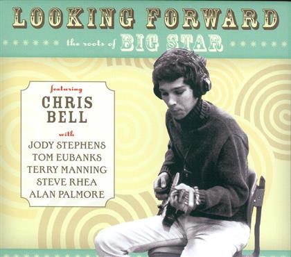 Chris Bell - Looking Forward: The Roots Of Big Star