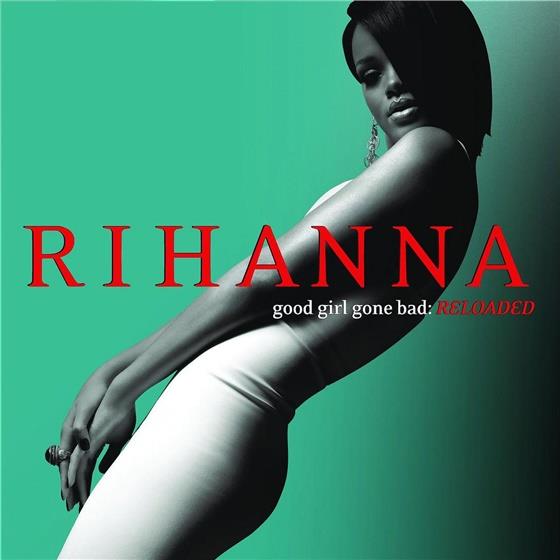 Rihanna - Good Girl Gone Bad: Reloaded - Limited Edition, 2017 Reissue + Bonustrack