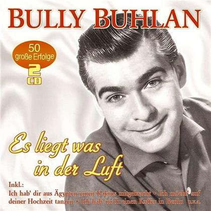 Bully Buhlan - Es Liegt Was In Der Luft - 50 Grosse Erfolge (2 CDs)
