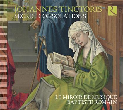 Le Miroir de Musique, Johannes Tinctoris (ca.1435-1511) & Babtiste Romain - Secret Consolations