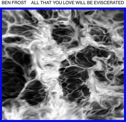 Ben Frost - All That You Love Will Be Eviscerated (LP)