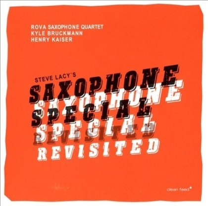 Henry Kaiser, Steve Lacy & Rova Saxophone Quartet - Saxophone Special Revisited