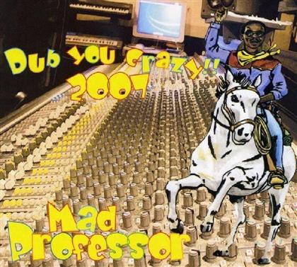Mad Professor - Dub You Crazy 2007
