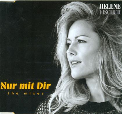 Helene Fischer - Nur Mit Dir-The Mixes
