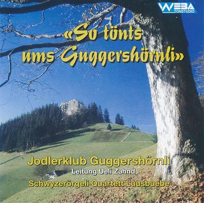Guggershörnli Jodlerklub - So Tönts Ums Guggershörnli