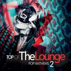 Top Of The Lounge - Pop Anthems 2