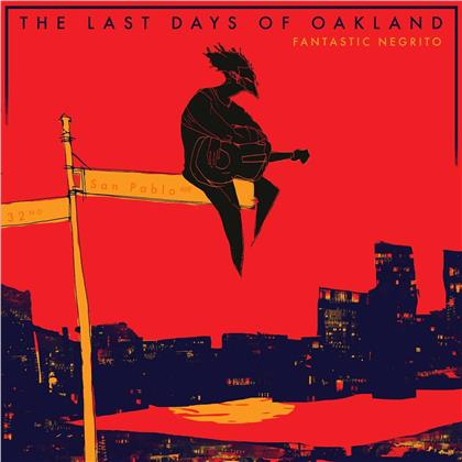 Fantastic Negrito - The Last Days Of Oakland - 2017 Reissue
