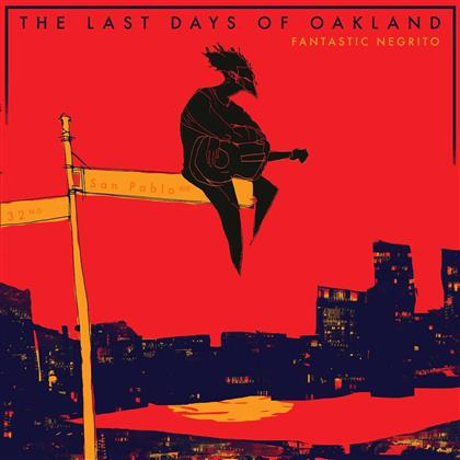 Fantastic Negrito - The Last Days Of Oakland - 2017 Reissue (LP)