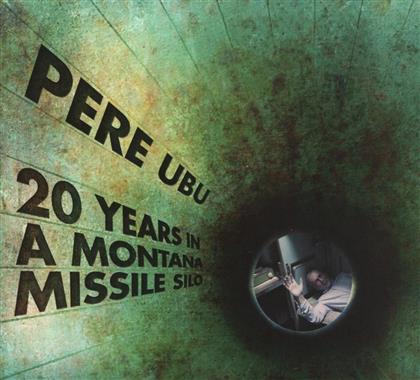 Pere Ubu - 20 Years In A Montana Missile Silo