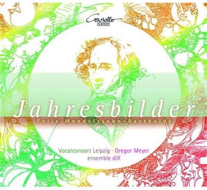 Gregor Meyer, Felix Mendelssohn-Bartholdy (1809-1847) & Vocalconsort Leipzig - Jahresbilder - Lieder & Klaverwerke