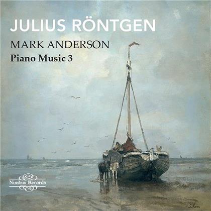 Julius Roentgen (1855-1932) & Mark Anderson - Klaviermusik Vol.3 - Sonata in A Op.2, Sonatine in E Op.63 No.1, Sonata in A Minor