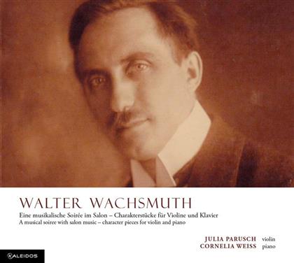 Cornelia Weiss, Julia Parusch & Walter Wachsmuth (1882-1964) - Eine Musikalische Soiree - Charakterstücke für Violine und Klavier