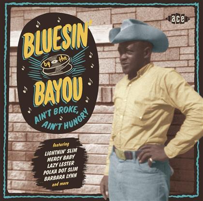 Bluesin' By The Bayou - Ain't Broke, Ain't Hungry