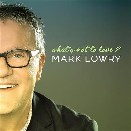 Mark Lowry - What's Not To Love