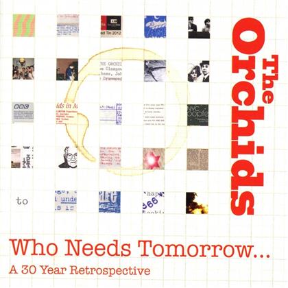 The Orchids - Who Needs Tomorrow - 30 Year Retrospective (2 CDs)