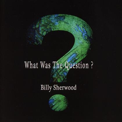 Billy Sherwood - What Was The Question? - 2017 Reissue