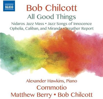 Bob Chilcott (*1955), Bob Chilcott (*1955), Matthew Berry, Sue Greenway, Raphael Mizraki, … - All Good Things