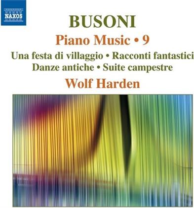 Ferruccio Busoni (1866-1924) & Wolf Harden - Piano Music, Vol. 9 - Una Festa Di Villaggio, Racconti Fantastici, Danze Antiche, - Suite Campestre