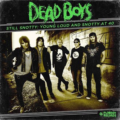 Dead Boys - Still Snotty: Young Loud And Snotty At 40