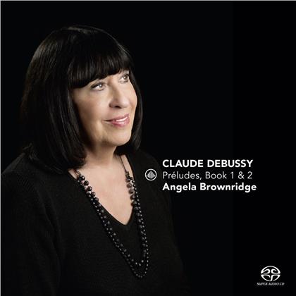 Angela Brownridge & Claude Debussy (1862-1918) - Preludes Book 1 & 2 (SACD)