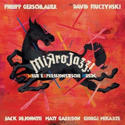 Philipp Gerschlauer, David Fiuczynski, Johnette Jack De, Matt Garrison & Giorgi Mikadze - Mikrojazz - Neue Expressionistische Musik
