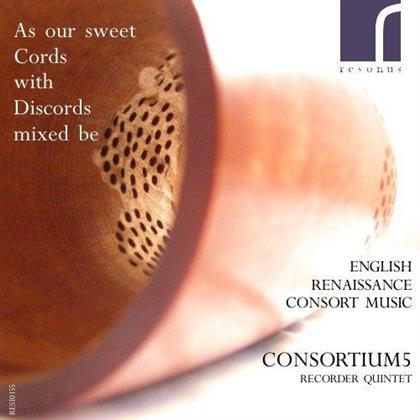 Consortium 5 - As Our Sweet Cords With Discords Mixed Be - English Renaissance Consort Music