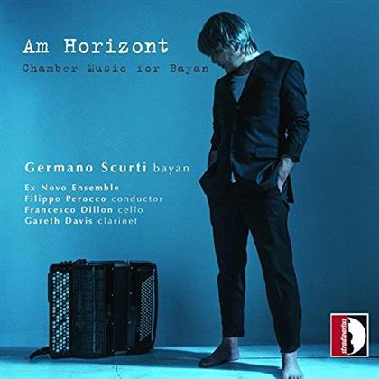 Germano Scurti, Ex Novo Ensemble, Filippo Perocco, Gareth Davis & Francesco Dillon - Am Horizont - Chamber Music For Bayan
