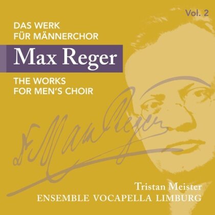 Max Reger (1873-1916), Tristan Meister & Ensemble Vocapella Limburg - Das Werk Für Männerchor Vol.2