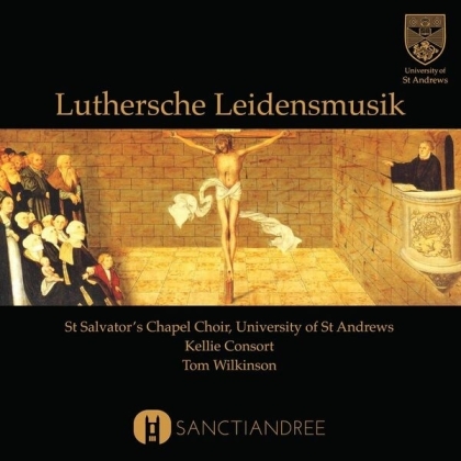 Tom Wilkinson & St. Salvator's Chapel Choir - Luthersche Leidensmusik