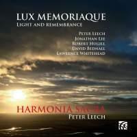 Harmonia Sacra, Peter Leech, David Bednall, Robert Hugill, Lee Jonathan, … - Lux Memoriaque / Light And Rememberance - British Choral Works