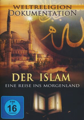 Der Islam - Eine Reise ins Morgenland (Weltreligion Dokumentation)