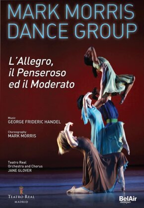 Mark Morris Dance Group, Orchestra of the Teatro Real Madrid & Jane Glover - Händel - L'Allegro, il Penseroso ed il Moderato (Bel Air Classique)