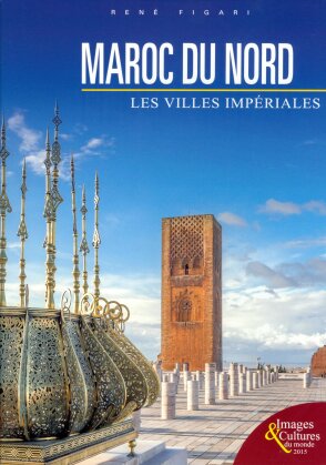 Maroc du nord - Les villes impériales (2013) (Collection Images et cultures du monde)