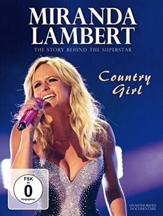 Miranda Lambert - Country Girl - The Story behind the Superstar (Inofficial)