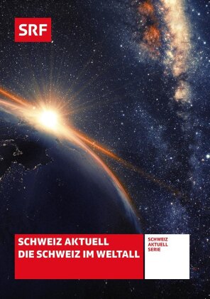 Schweiz Aktuell - Die Schweiz im Weltall - SRF Dokumentation