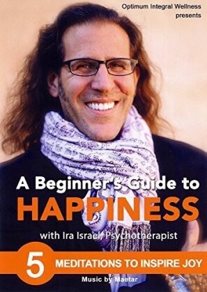 A Beginner's Guide to Happiness with Ira Israel - 5 Meditations to Inspire Joy