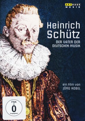 Heinrich Schütz - Der Vater der Deutschen Musik (Arthaus Musik)