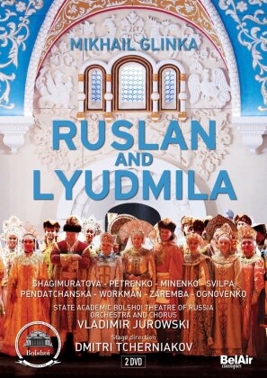 Bolshoi Opera Orchestra, Vladimir Jurowski & Albina Shagimuratova - Glinka - Ruslan and Ludmila (Bel Air Classique, 2 DVD)