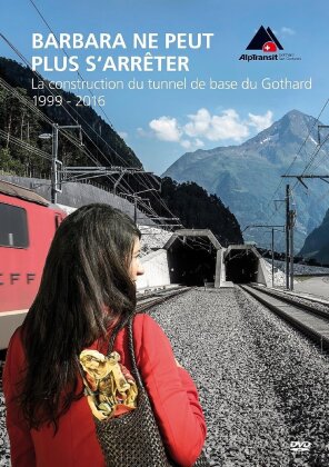 Barbara ne s'arrête jamais - Construction du tunnel de base du Saint-Gothard 1999-2016