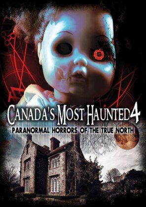 Canada's Most Haunted 4 - Paranormal Horrors of The True North