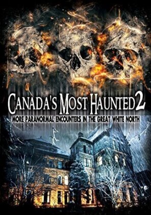 Canada's Most Haunted 2 - More Paranormal Encounters in The Great White North