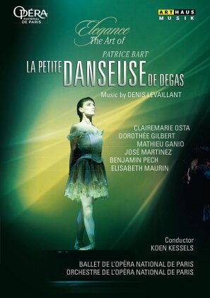 Opera Orchestra & Ballet National De Paris, Koen Kessels & Patrice Bart - Levaillant - La petite danseuse de Degas (Elegance, Arthaus Musik)