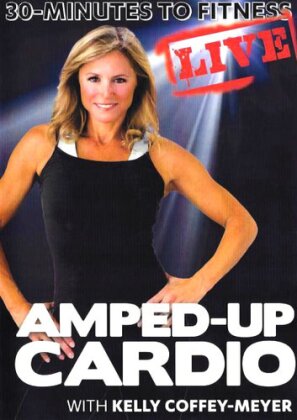 Kelly Coffey-Meyer - 30 Minutes to Fitness - Amped-Up Cardio