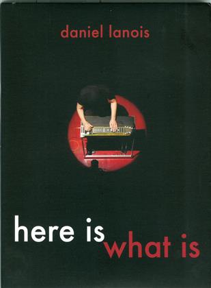 Daniel Lanois - Here Is What Is (Digibook)