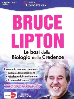 Bruce H. Lipton - Le Basi Della Biologia Delle Credenze