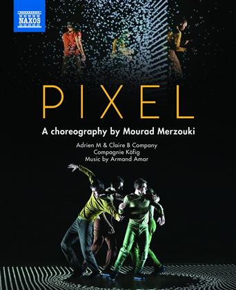 Adrien M & Claire B Company & Mourad Merzouki - Amar - Pixel (Naxos)