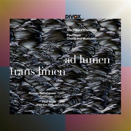 Hilliard Ensemble, Roman Rutishauser (*1960) & Paul Giger - Trans Limen Ad Lumen